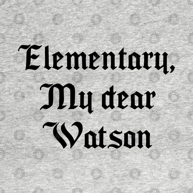 Elementary, My dear Watson by Among the Leaves Apparel